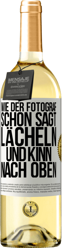 Kostenloser Versand | Weißwein WHITE Ausgabe Wie der Fotograf schon sagt, lächeln und Kinn nach oben Weißes Etikett. Anpassbares Etikett Junger Wein Ernte 2023 Verdejo