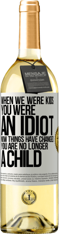 29,95 € Free Shipping | White Wine WHITE Edition When we were kids, you were an idiot. Now things have changed. You are no longer a child White Label. Customizable label Young wine Harvest 2025 Verdejo