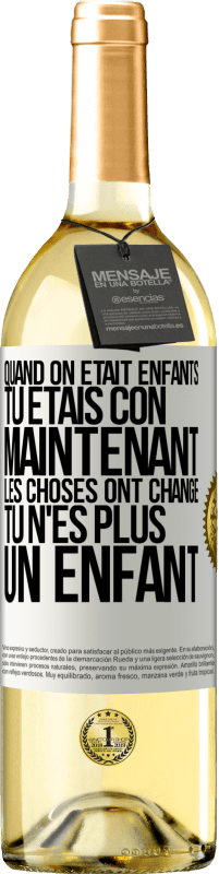 Envoi gratuit | Vin blanc Édition WHITE Quand on était enfants, tu étais con. Maintenant, les choses ont changé. Tu n'es plus un enfant Étiquette Blanche. Étiquette personnalisable Vin jeune Récolte 2023 Verdejo