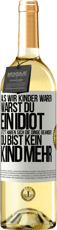 29,95 € Kostenloser Versand | Weißwein WHITE Ausgabe Als wir Kinder waren, warst du ein Idiot. Jetzt haben sich die Dinge geändert. Du bist kein Kind mehr Weißes Etikett. Anpassbares Etikett Junger Wein Ernte 2025 Verdejo