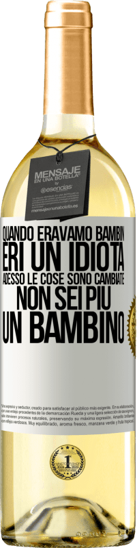 Spedizione Gratuita | Vino bianco Edizione WHITE Quando eravamo bambini, eri un idiota. Adesso le cose sono cambiate. Non sei più un bambino Etichetta Bianca. Etichetta personalizzabile Vino giovane Raccogliere 2023 Verdejo