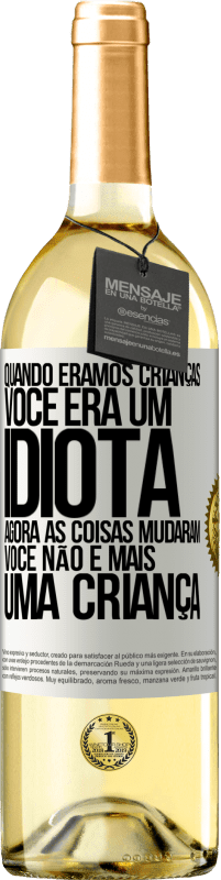 Envio grátis | Vinho branco Edição WHITE Quando éramos crianças, você era um idiota. Agora as coisas mudaram. Você não é mais uma criança Etiqueta Branca. Etiqueta personalizável Vinho jovem Colheita 2023 Verdejo