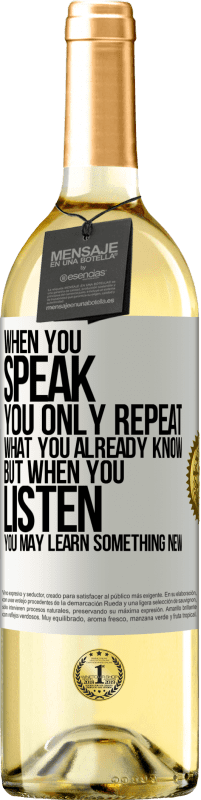 29,95 € Free Shipping | White Wine WHITE Edition When you speak, you only repeat what you already know, but when you listen, you may learn something new White Label. Customizable label Young wine Harvest 2025 Verdejo