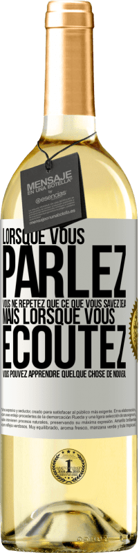 Envoi gratuit | Vin blanc Édition WHITE Lorsque vous parlez, vous ne répétez que ce que vous savez déjà, mais lorsque vous écoutez, vous pouvez apprendre quelque Étiquette Blanche. Étiquette personnalisable Vin jeune Récolte 2023 Verdejo