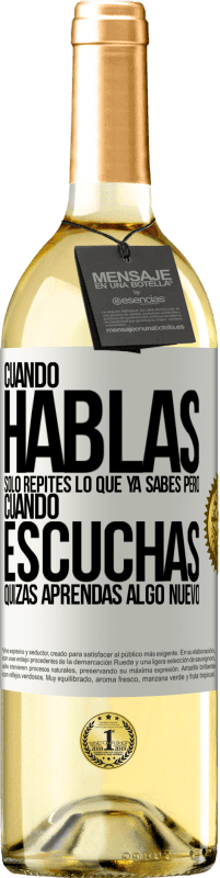 Envío gratis | Vino Blanco Edición WHITE Cuando hablas solo repites lo que ya sabes, pero cuando escuchas, quizás aprendas algo nuevo Etiqueta Blanca. Etiqueta personalizable Vino joven Cosecha 2023 Verdejo