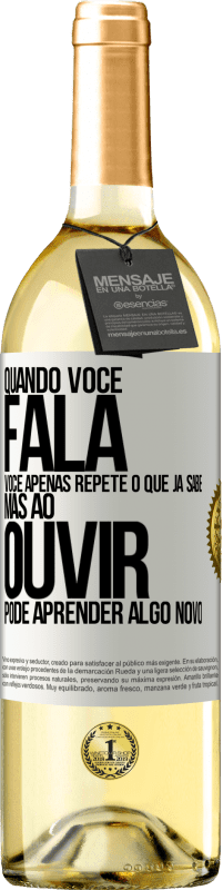 Envio grátis | Vinho branco Edição WHITE Quando você fala, você apenas repete o que já sabe, mas ao ouvir, pode aprender algo novo Etiqueta Branca. Etiqueta personalizável Vinho jovem Colheita 2023 Verdejo