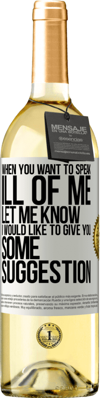 29,95 € | White Wine WHITE Edition When you want to speak ill of me, let me know. I would like to give you some suggestion White Label. Customizable label Young wine Harvest 2023 Verdejo