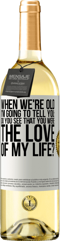 29,95 € Free Shipping | White Wine WHITE Edition When we're old, I'm going to tell you: Do you see that you were the love of my life? White Label. Customizable label Young wine Harvest 2023 Verdejo