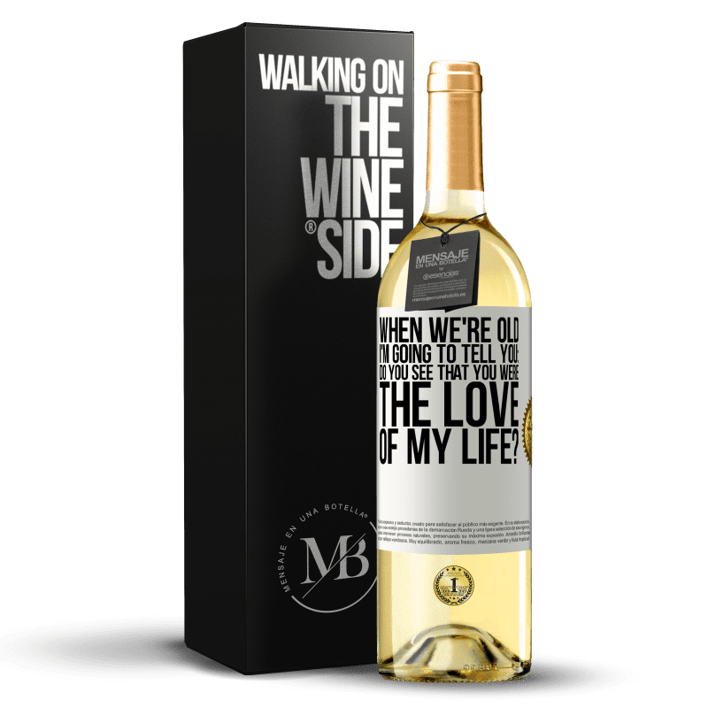 29,95 € Free Shipping | White Wine WHITE Edition When we're old, I'm going to tell you: Do you see that you were the love of my life? White Label. Customizable label Young wine Harvest 2023 Verdejo