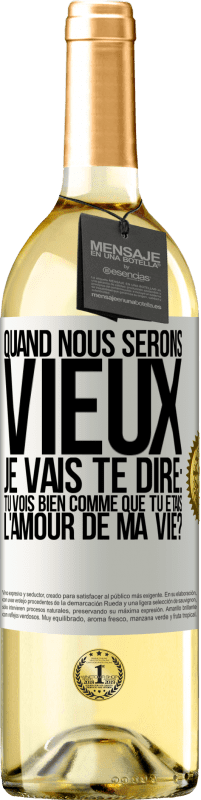 29,95 € Envoi gratuit | Vin blanc Édition WHITE Quand nous serons vieux, je vais te dire: tu vois bien comme que tu étais l'amour de ma vie? Étiquette Blanche. Étiquette personnalisable Vin jeune Récolte 2023 Verdejo