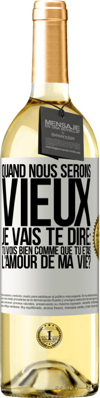 29,95 € Envoi gratuit | Vin blanc Édition WHITE Quand nous serons vieux, je vais te dire: tu vois bien comme que tu étais l'amour de ma vie? Étiquette Blanche. Étiquette personnalisable Vin jeune Récolte 2025 Verdejo