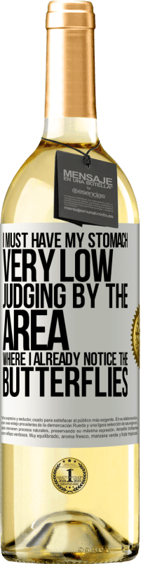 29,95 € | White Wine WHITE Edition I must have my stomach very low judging by the area where I already notice the butterflies White Label. Customizable label Young wine Harvest 2023 Verdejo