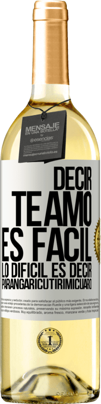 29,95 € | Vino Blanco Edición WHITE Decir te amo es fácil. Lo difícil es decir Parangaricutirimicuaro Etiqueta Blanca. Etiqueta personalizable Vino joven Cosecha 2024 Verdejo