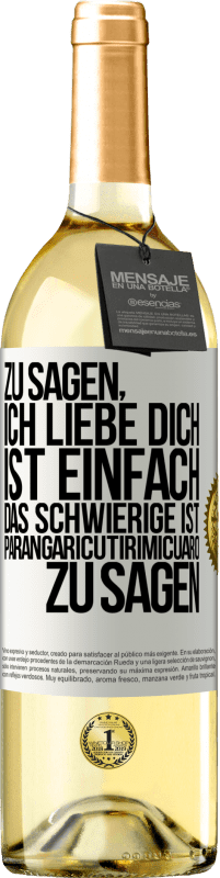 29,95 € Kostenloser Versand | Weißwein WHITE Ausgabe Zu sagen, ich liebe dich ist einfach. Das Schwierige ist, Parangaricutirimicuaro zu sagen Weißes Etikett. Anpassbares Etikett Junger Wein Ernte 2023 Verdejo