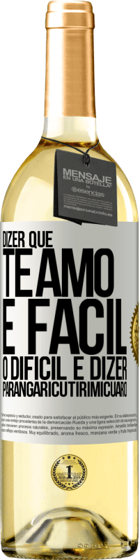 Envio grátis | Vinho branco Edição WHITE Dizer que te amo é fácil. O difícil é dizer Parangaricutirimicuaro Etiqueta Branca. Etiqueta personalizável Vinho jovem Colheita 2023 Verdejo