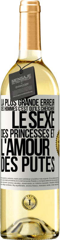 «La plus grande erreur des hommes c'est qu'ils cherchent le sexe des princesses et l'amour des putes» Édition WHITE