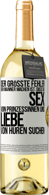 29,95 € Kostenloser Versand | Weißwein WHITE Ausgabe Der größte Fehler, den Männer machen, ist, dass sie Sex von Prinzessinnen und Liebe von Huren suchen Weißes Etikett. Anpassbares Etikett Junger Wein Ernte 2023 Verdejo