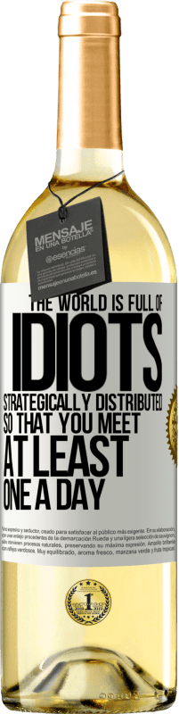 29,95 € Free Shipping | White Wine WHITE Edition The world is full of idiots strategically distributed so that you meet at least one a day White Label. Customizable label Young wine Harvest 2023 Verdejo