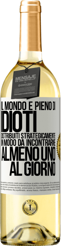 29,95 € | Vino bianco Edizione WHITE Il mondo è pieno di idioti distribuiti strategicamente in modo da incontrarne almeno uno al giorno Etichetta Bianca. Etichetta personalizzabile Vino giovane Raccogliere 2025 Verdejo