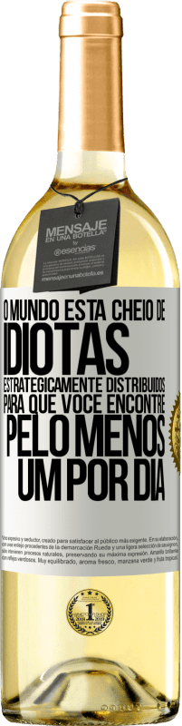 29,95 € Envio grátis | Vinho branco Edição WHITE O mundo está cheio de idiotas estrategicamente distribuídos para que você encontre pelo menos um por dia Etiqueta Branca. Etiqueta personalizável Vinho jovem Colheita 2025 Verdejo
