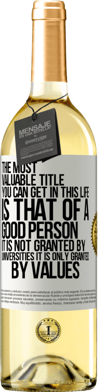 29,95 € Free Shipping | White Wine WHITE Edition The most valuable title you can get in this life is that of a good person, it is not granted by universities, it is only White Label. Customizable label Young wine Harvest 2023 Verdejo