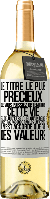 Envoi gratuit | Vin blanc Édition WHITE Le titre le plus précieux que vous puissiez obtenir dans cette vie est celui d'être quelqu'un de bien, il n'est pas accordé par Étiquette Blanche. Étiquette personnalisable Vin jeune Récolte 2023 Verdejo