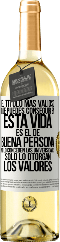 29,95 € | Vino Blanco Edición WHITE El título más valioso que puedes conseguir en esta vida es el de buena persona, no lo conceden las universidades, solo lo Etiqueta Blanca. Etiqueta personalizable Vino joven Cosecha 2024 Verdejo