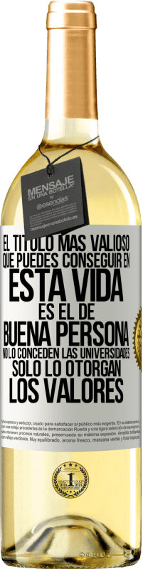 29,95 € Envío gratis | Vino Blanco Edición WHITE El título más valioso que puedes conseguir en esta vida es el de buena persona, no lo conceden las universidades, solo lo Etiqueta Blanca. Etiqueta personalizable Vino joven Cosecha 2025 Verdejo
