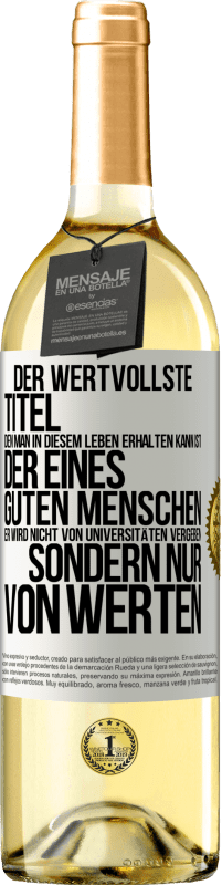 «Der wertvollste Titel, den man in diesem Leben erhalten kann, ist der eines guten Menschen. Er wird nicht von Universitäten verg» WHITE Ausgabe