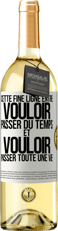 Envoi gratuit | Vin blanc Édition WHITE Cette fine ligne entre vouloir passer du temps et vouloir passer toute une vie Étiquette Blanche. Étiquette personnalisable Vin jeune Récolte 2023 Verdejo