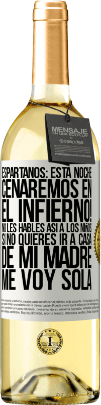 29,95 € Envío gratis | Vino Blanco Edición WHITE Espartanos: esta noche cenaremos en el infierno! No les hables así a los niños. Si no quieres ir a casa de mi madre, me voy Etiqueta Blanca. Etiqueta personalizable Vino joven Cosecha 2023 Verdejo