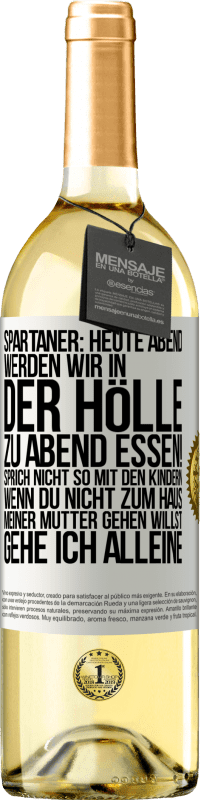 29,95 € | Weißwein WHITE Ausgabe Spartaner: Heute Abend werden wir in der Hölle zu Abend essen! Sprich nicht so mit den Kindern. Wenn du nicht zum Haus meiner Mu Weißes Etikett. Anpassbares Etikett Junger Wein Ernte 2025 Verdejo