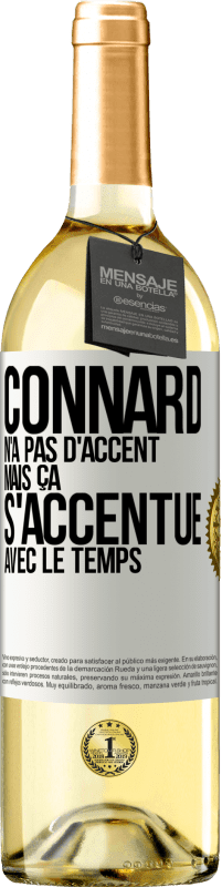 29,95 € | Vin blanc Édition WHITE Connard n'a pas d'accent, mais ça s'accentue avec le temps Étiquette Blanche. Étiquette personnalisable Vin jeune Récolte 2023 Verdejo