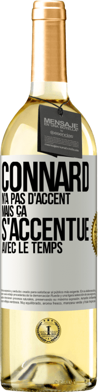 29,95 € | Vin blanc Édition WHITE Connard n'a pas d'accent, mais ça s'accentue avec le temps Étiquette Blanche. Étiquette personnalisable Vin jeune Récolte 2024 Verdejo