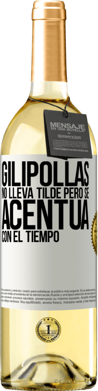 29,95 € | Vino Blanco Edición WHITE Gilipollas no lleva tilde, pero se acentúa con el tiempo Etiqueta Blanca. Etiqueta personalizable Vino joven Cosecha 2023 Verdejo