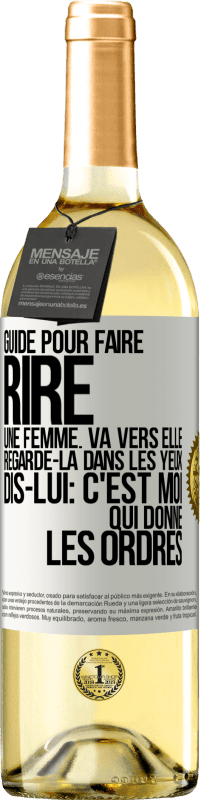 29,95 € | Vin blanc Édition WHITE Guide pour faire rire une femme: va vers elle. Regarde-la dans les yeux. Dis-lui: c'est moi qui donne les ordres Étiquette Blanche. Étiquette personnalisable Vin jeune Récolte 2024 Verdejo