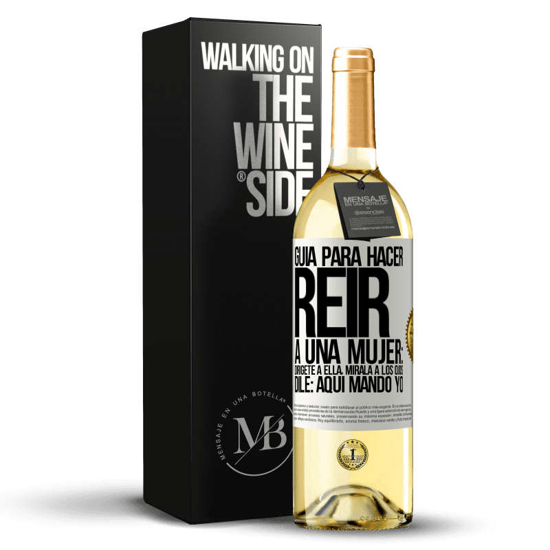 29,95 € Envío gratis | Vino Blanco Edición WHITE Guía para hacer reír a una mujer: Dirígete a ella. Mírala a los ojos. Dile: aquí mando yo Etiqueta Blanca. Etiqueta personalizable Vino joven Cosecha 2025 Verdejo