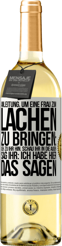 Kostenloser Versand | Weißwein WHITE Ausgabe Anleitung, um eine Frau zum Lachen zu bringen: Geh zu ihr hin. Schau ihr in die Augen. Sag ihr: Ich habe hier das Sagen Weißes Etikett. Anpassbares Etikett Junger Wein Ernte 2023 Verdejo