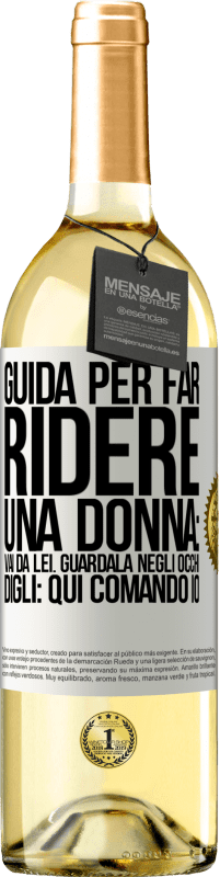 29,95 € | Vino bianco Edizione WHITE Guida per far ridere una donna: vai da lei. Guardala negli occhi. Digli: qui comando io Etichetta Bianca. Etichetta personalizzabile Vino giovane Raccogliere 2024 Verdejo