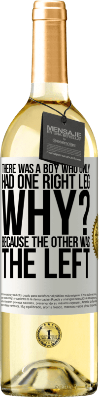 29,95 € | White Wine WHITE Edition There was a boy who only had one right leg. Why? Because the other was the left White Label. Customizable label Young wine Harvest 2024 Verdejo