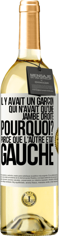 29,95 € Envoi gratuit | Vin blanc Édition WHITE Il y avait un garçon qui n'avait qu'une jambe droite. Pourquoi? Parce que l'autre était gauche Étiquette Blanche. Étiquette personnalisable Vin jeune Récolte 2025 Verdejo