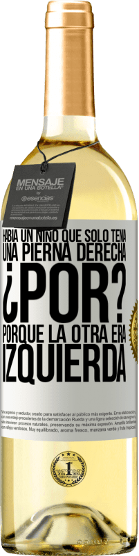 29,95 € Envío gratis | Vino Blanco Edición WHITE Había un niño que sólo tenía una pierna derecha. ¿Por? Porque la otra era izquierda Etiqueta Blanca. Etiqueta personalizable Vino joven Cosecha 2025 Verdejo