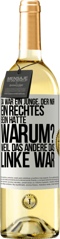 29,95 € Kostenloser Versand | Weißwein WHITE Ausgabe Da war ein Junge, der nur ein rechtes Bein hatte. Warum? Weil das andere das Linke war Weißes Etikett. Anpassbares Etikett Junger Wein Ernte 2025 Verdejo