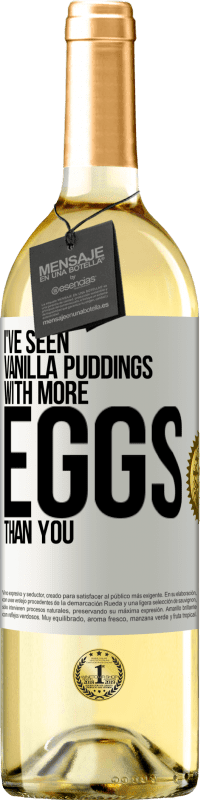 29,95 € Free Shipping | White Wine WHITE Edition I've seen vanilla puddings with more eggs than you White Label. Customizable label Young wine Harvest 2023 Verdejo