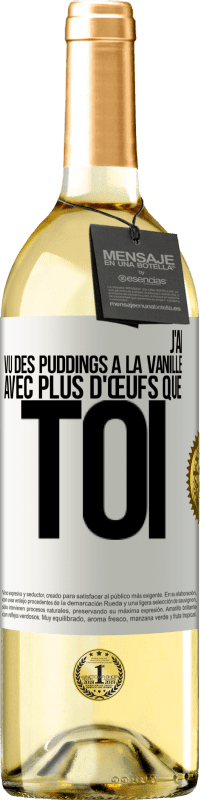 Envoi gratuit | Vin blanc Édition WHITE J'ai vu des puddings à la vanille avec plus d'œufs que toi Étiquette Blanche. Étiquette personnalisable Vin jeune Récolte 2023 Verdejo