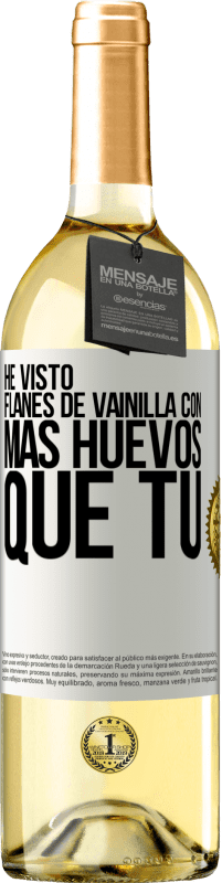 Envío gratis | Vino Blanco Edición WHITE He visto flanes de vainilla con más huevos que tú Etiqueta Blanca. Etiqueta personalizable Vino joven Cosecha 2023 Verdejo