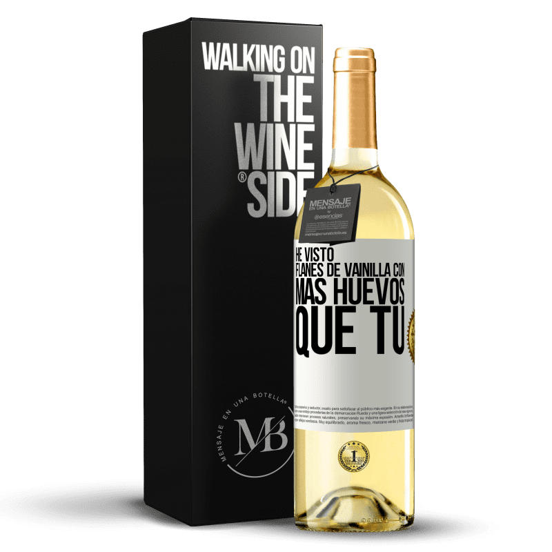 29,95 € Envío gratis | Vino Blanco Edición WHITE He visto flanes de vainilla con más huevos que tú Etiqueta Blanca. Etiqueta personalizable Vino joven Cosecha 2023 Verdejo