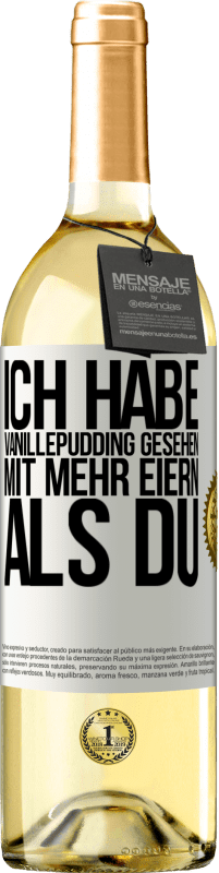 Kostenloser Versand | Weißwein WHITE Ausgabe Ich habe Vanillepudding gesehen mit mehr Eiern als du Weißes Etikett. Anpassbares Etikett Junger Wein Ernte 2023 Verdejo