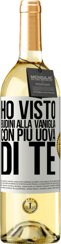 29,95 € Spedizione Gratuita | Vino bianco Edizione WHITE Ho visto budini alla vaniglia con più uova di te Etichetta Bianca. Etichetta personalizzabile Vino giovane Raccogliere 2023 Verdejo