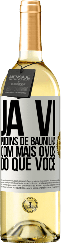 Envio grátis | Vinho branco Edição WHITE Já vi pudins de baunilha com mais ovos do que você Etiqueta Branca. Etiqueta personalizável Vinho jovem Colheita 2023 Verdejo